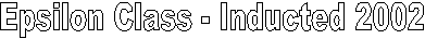 Epsilon Class - Inducted 2002