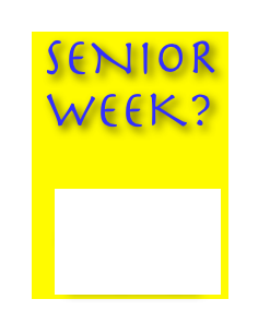 SENIOR WEEK? 
CLICK HERE!